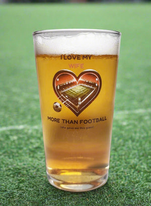 Beer Pint Glass for Football Fans – ‘I Love My Girlfriend More Than Football' Novelty Gift For Boyfriend First Glass Designs