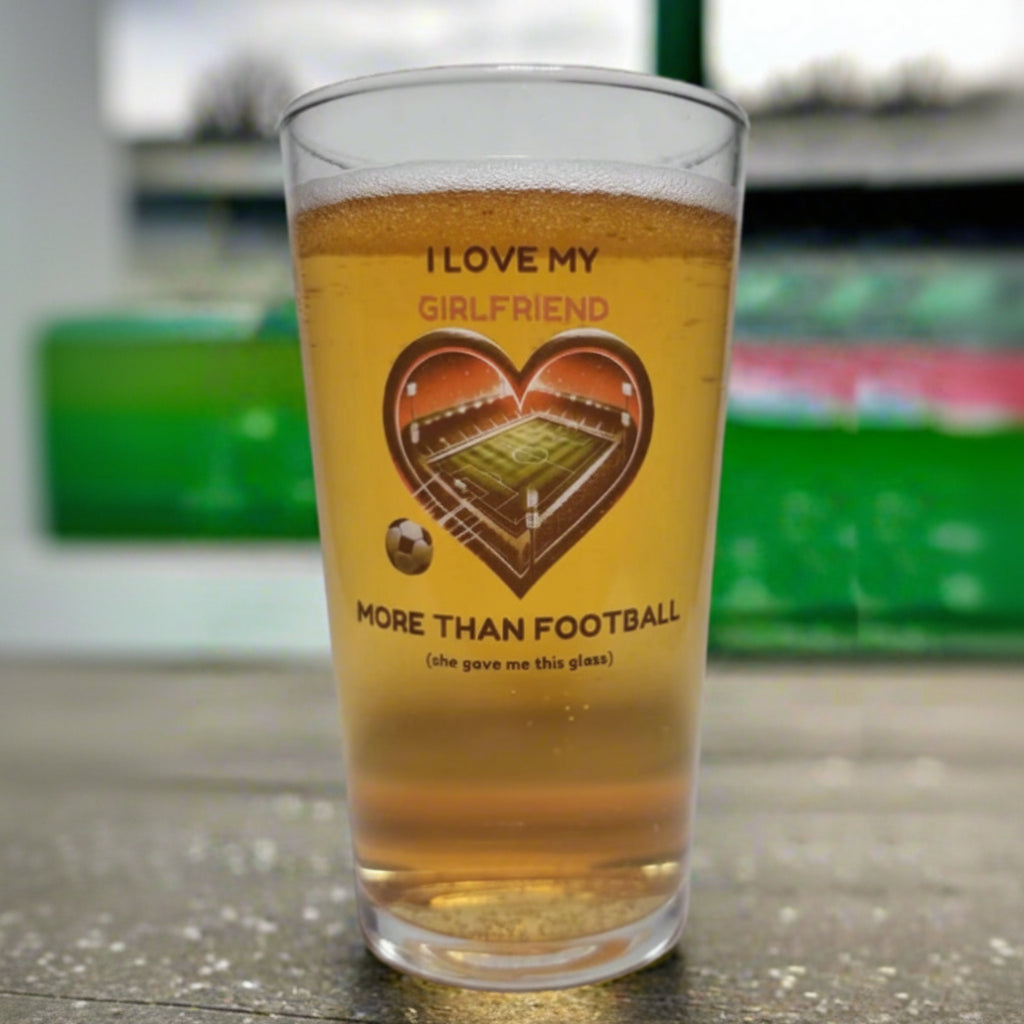 Beer Pint Glass for Football Fans – ‘I Love My Girlfriend More Than Football' Novelty Gift For Boyfriend football lover birthday gift