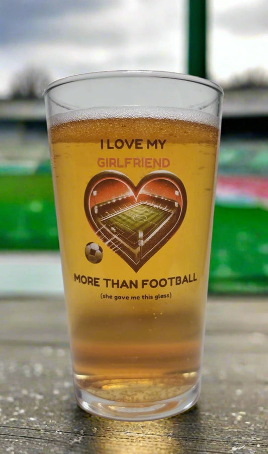 Beer Pint Glass for Football Fans – ‘I Love My Girlfriend More Than Football' Novelty Gift For Boyfriend football lover birthday gift