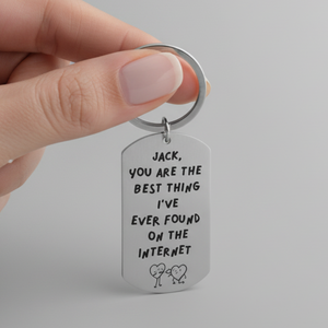 Keychain with text 'Jack, you are the best thing I've ever found on the internet' on a white background
