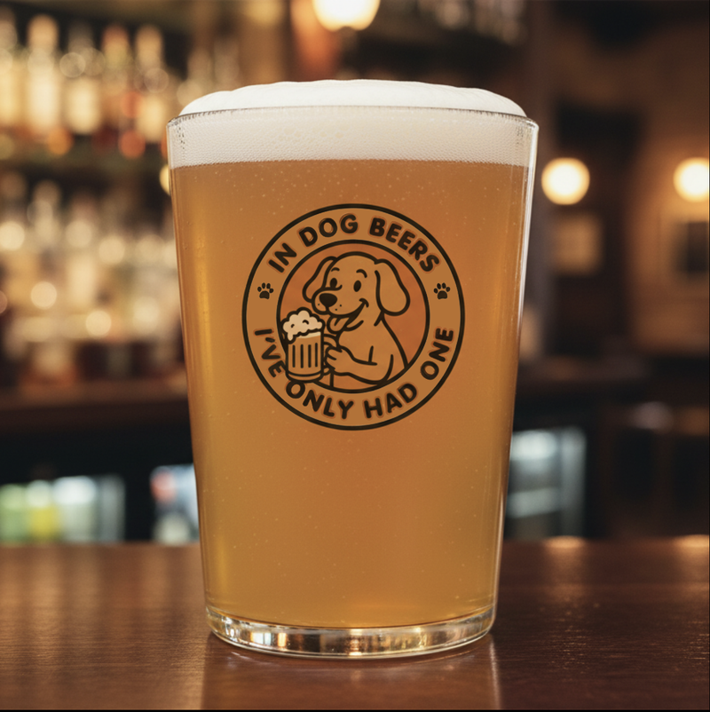 Personalised Funny Dog Beer Pint Glass – Custom “In Dog Beers I’ve Only Had One” Gift for Dog Lovers First Glass Designs