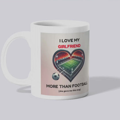 Funny Football Mug for Boyfriend  / Husband - I Love My Girlfriend / Wife Gift | Soccer